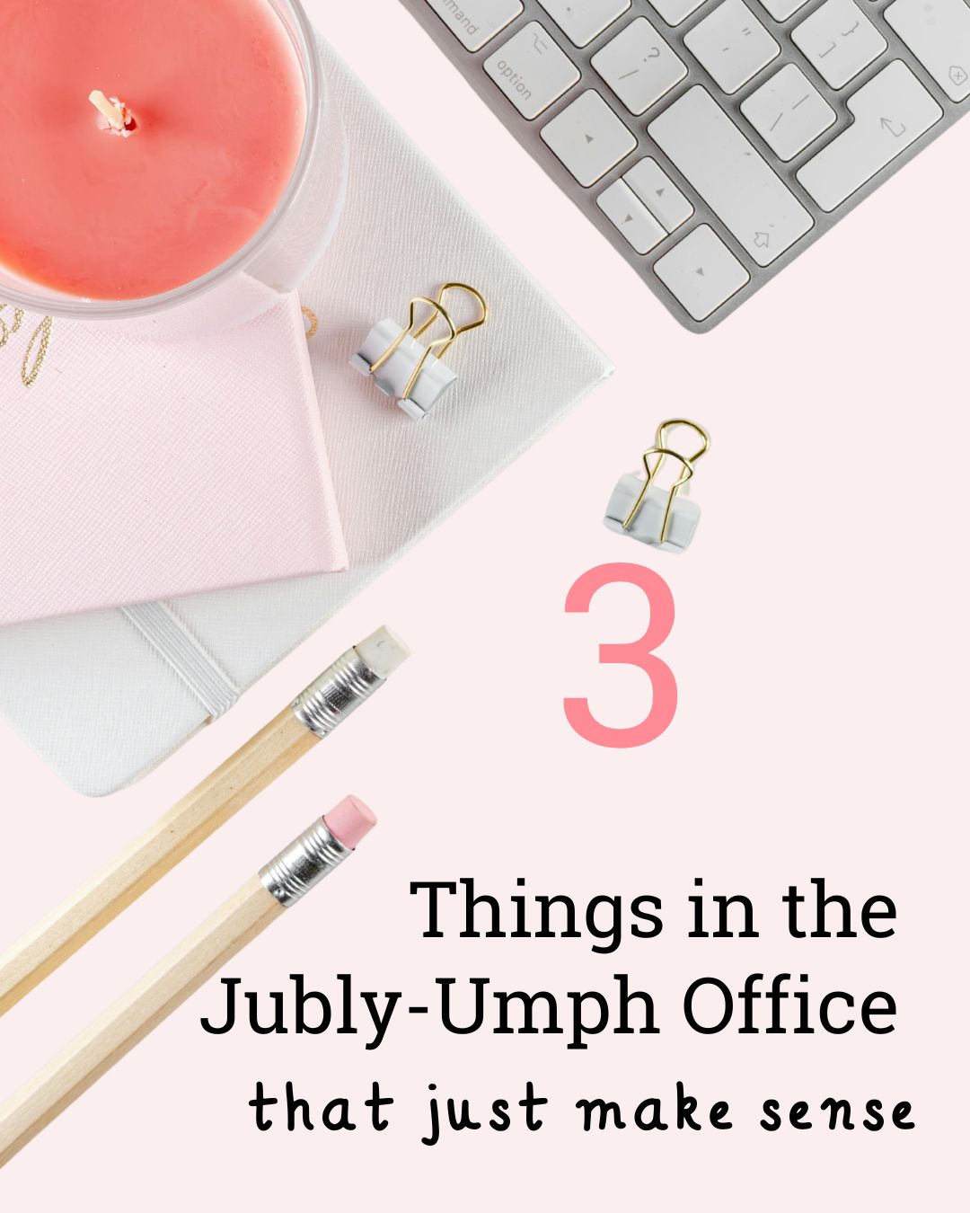 Three things in the Jubly-Umph office that just make sense!