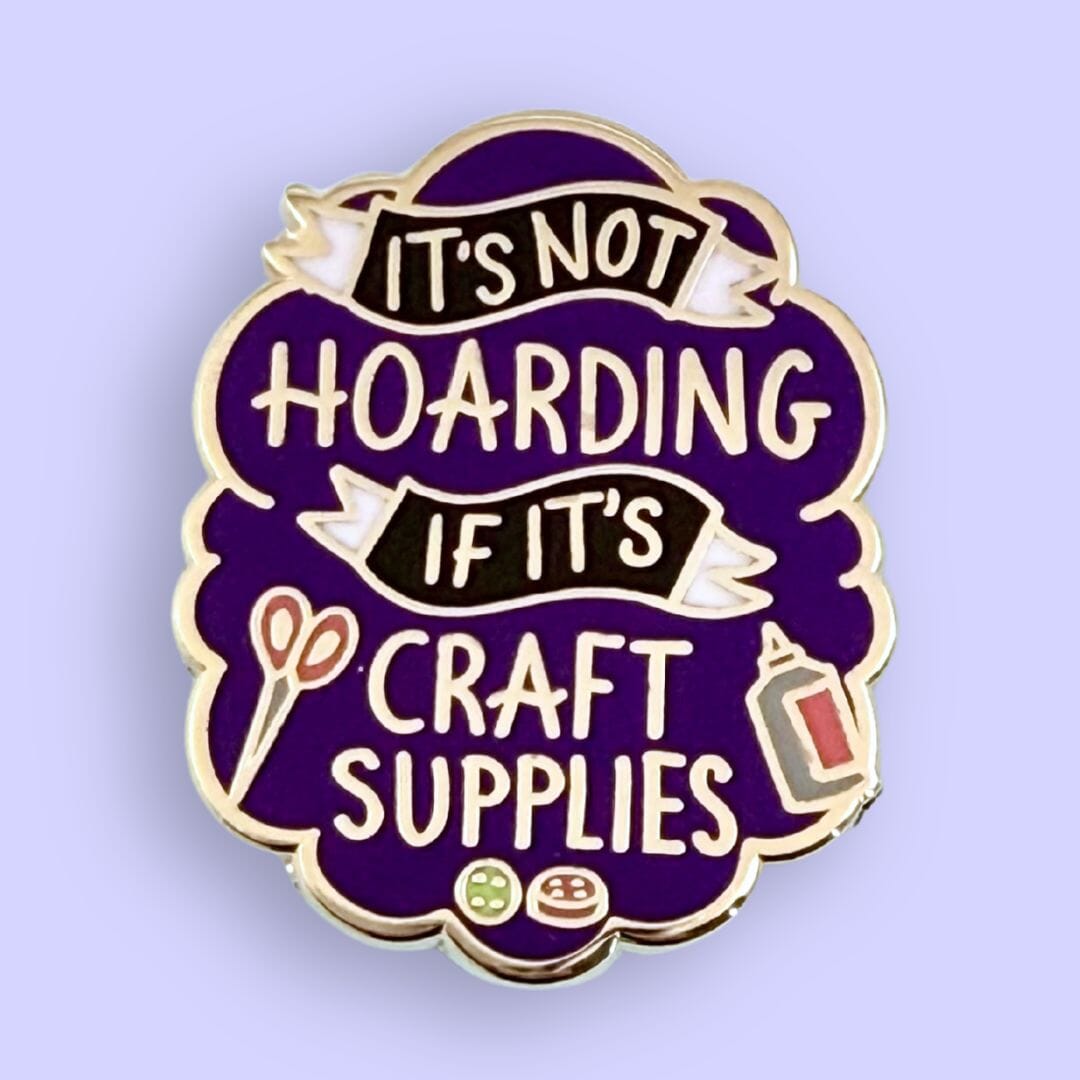 It's Not Hoarding If It's Craft Supplies Lapel Pin