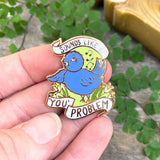 Sounds Like A ‘You’ Problem Lapel Pin
