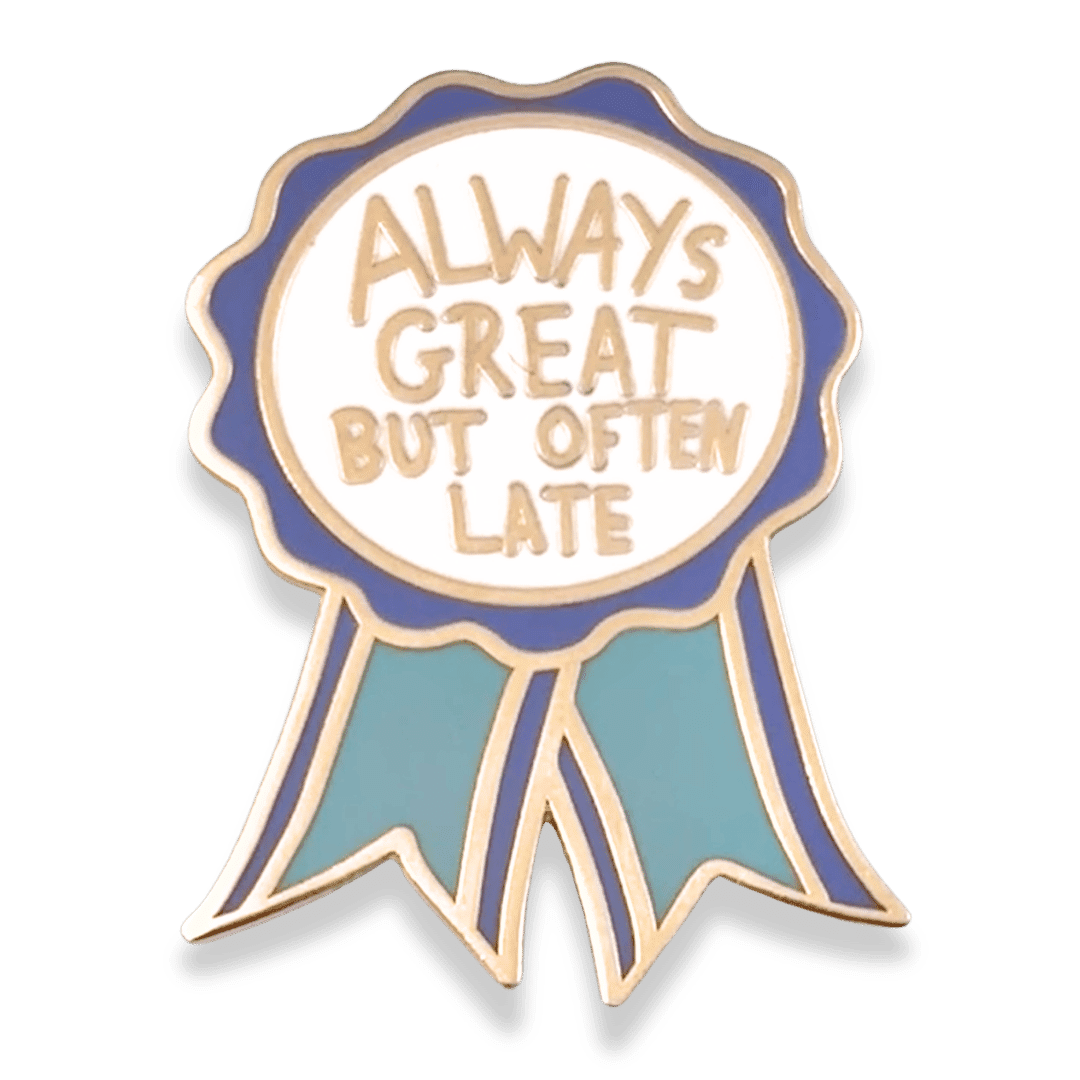 Pin with 'Always Great But Often Late' text on a white background