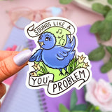 Sounds like a You Problem Sticker