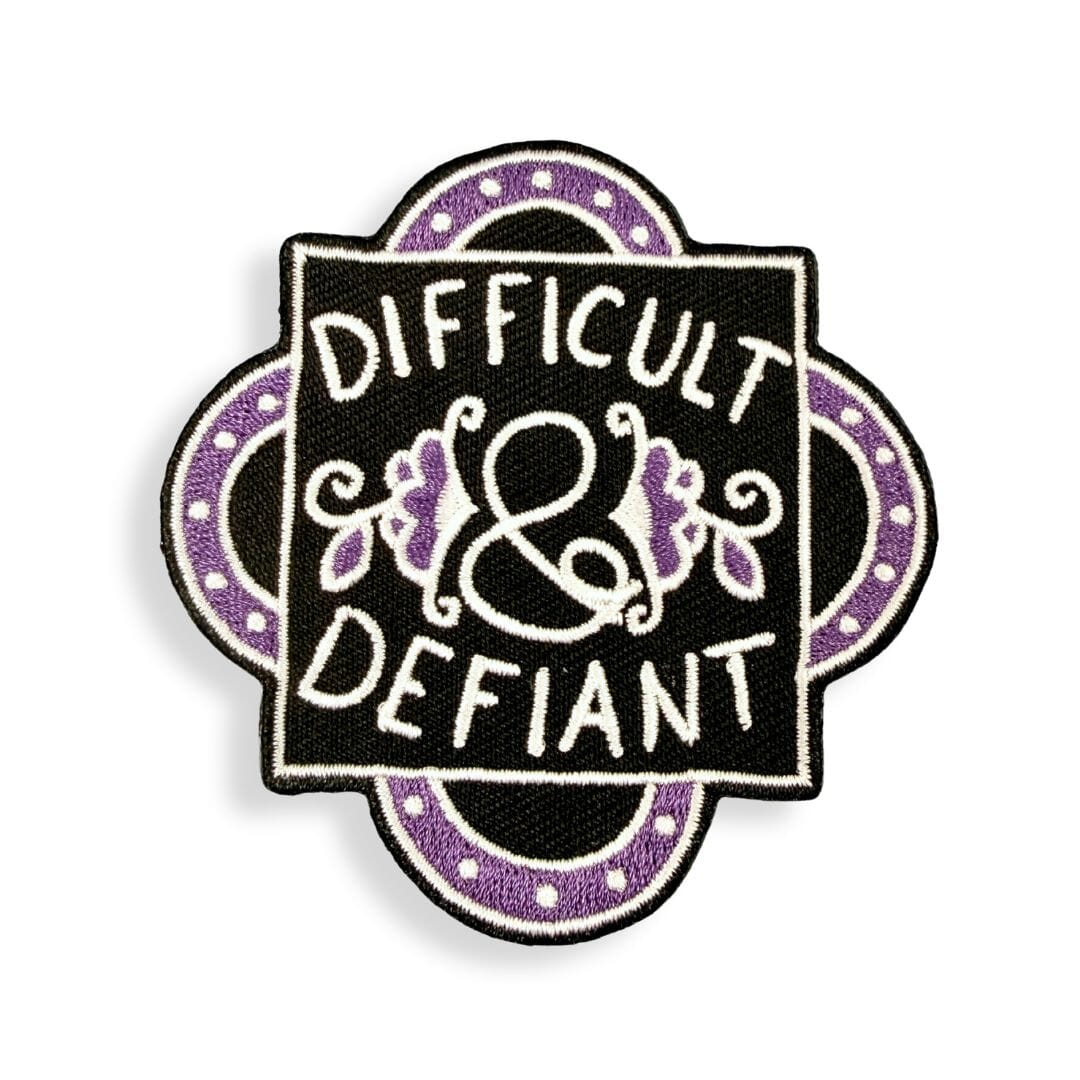 Difficult And Defiant Embroidered Patch
