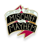 Pin with text 'Always here for the mischief and mayhem' on a white background