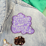 Be Strange Never Change Embroidered Patch