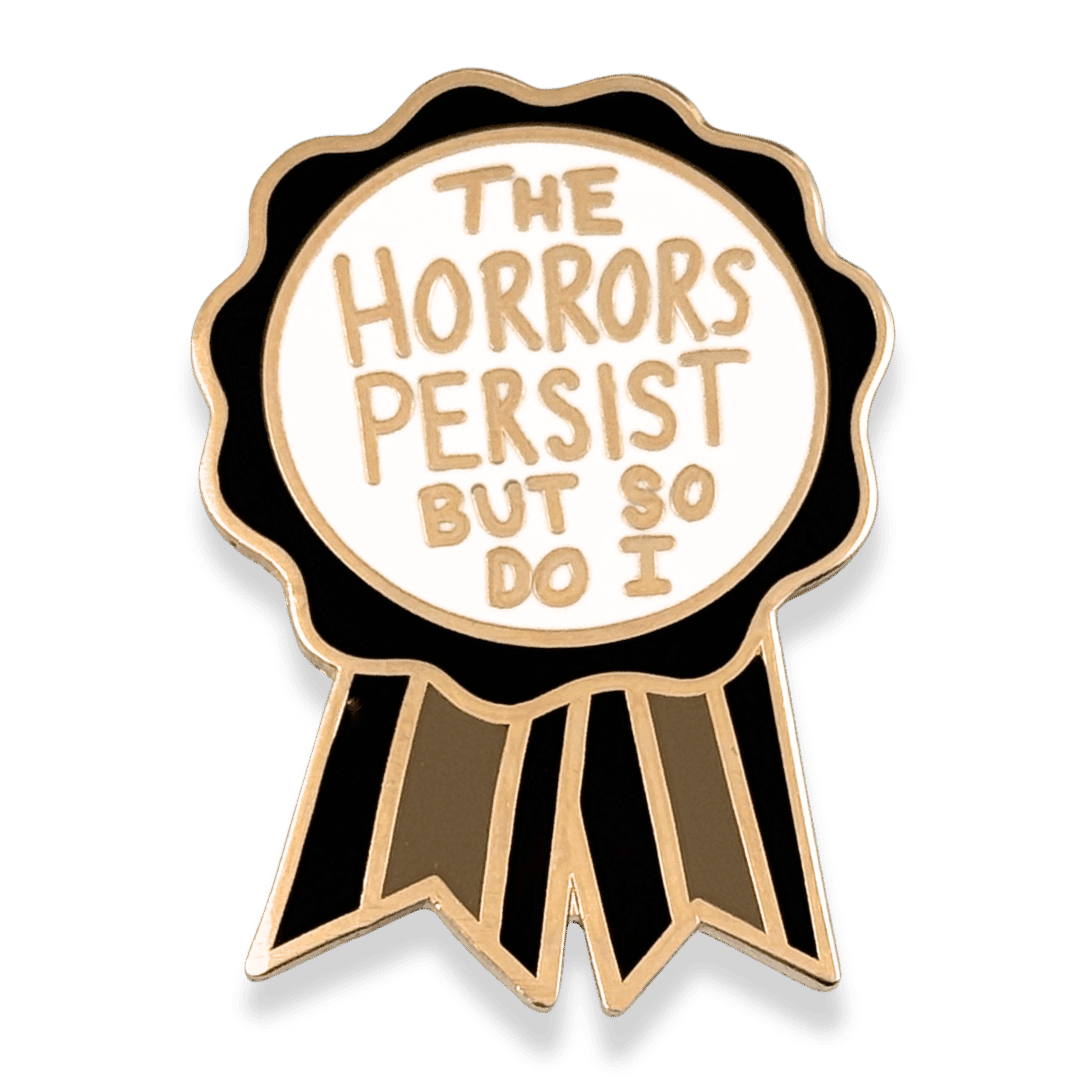 Pin with 'The Horrors Persist But So Do I' text on a white background
