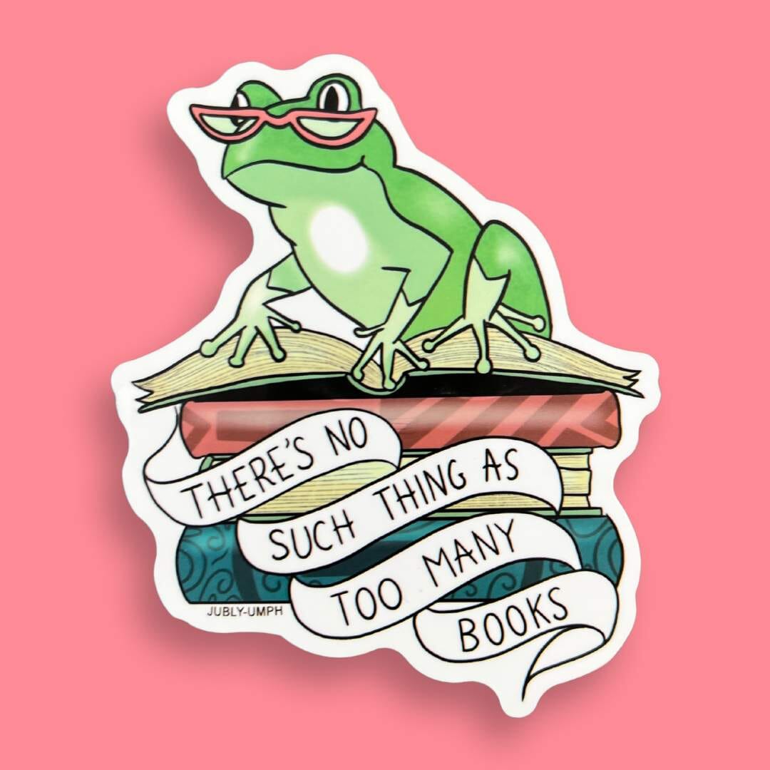 There's No Such Thing As Too Many Books Sticker – Jubly-Umph Originals