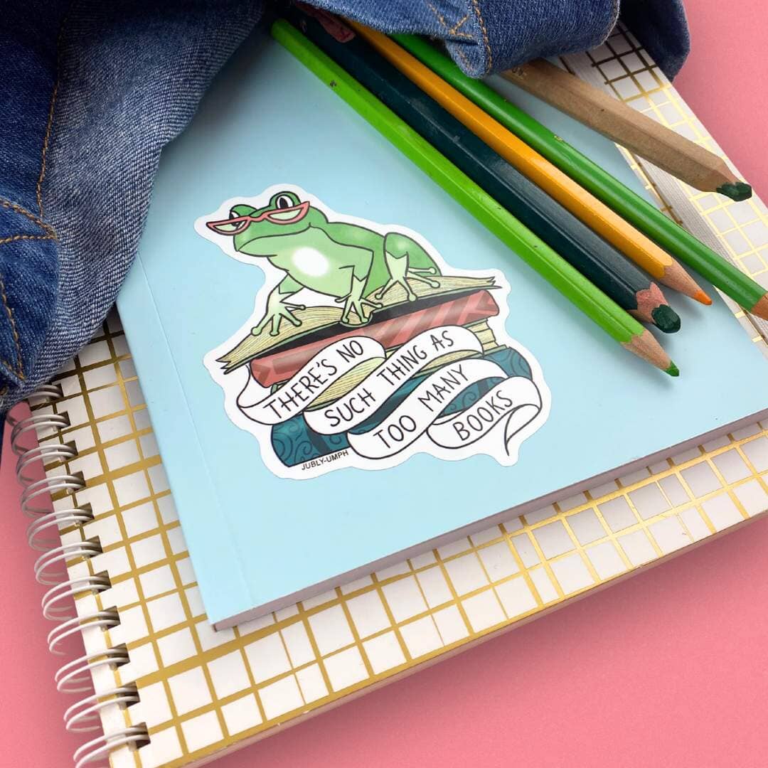 There's No Such Thing As Too Many Books Sticker – Jubly-Umph Originals