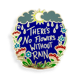 There's No Flowers Without Rain Lapel Pin