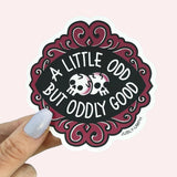 A Little Odd But Oddly Good Sticker