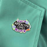 If The Apocalypse Comes Lapel Pin
