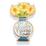 I'm A Delicate Fucking Flower Lapel Pin