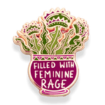 filled with feminine rage pot plant pin