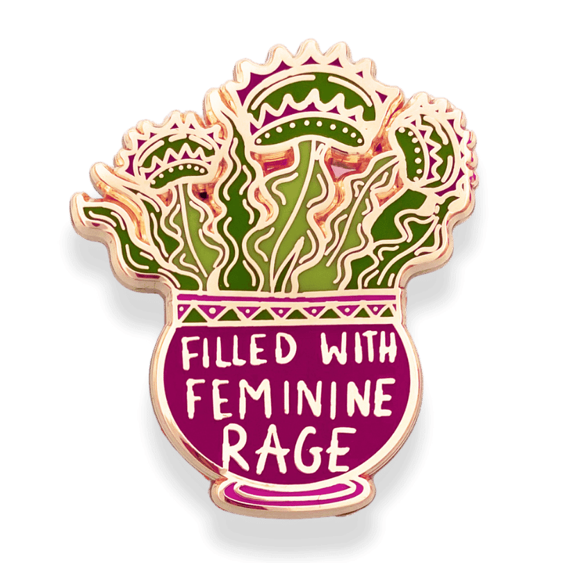 filled with feminine rage pot plant pin