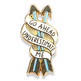 Go Ahead, Underestimate Me Lapel Pin