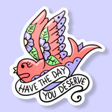 Have the Day You Deserve Sticker