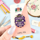 It's Not Hoarding If Its Craft Supplies Lapel Pin