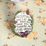 I'm Accepting Who I am Right Now Lapel Pin