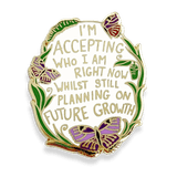 I'm Accepting Who I am Right Now Lapel Pin