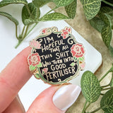 I'm Hopeful That All This Shit Will Turn Into Good Fertiliser Lapel Pin