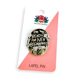 I'm Ready For New Beginnings Lapel Pin