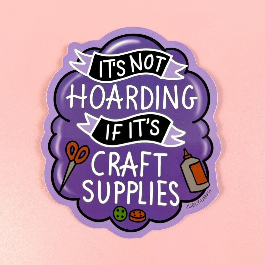 It's Not Hoarding If It's Craft Supplies Sticker