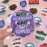 It's Not Hoarding If It's Craft Supplies Sticker