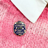It's Not Hoarding If Its Craft Supplies Lapel Pin