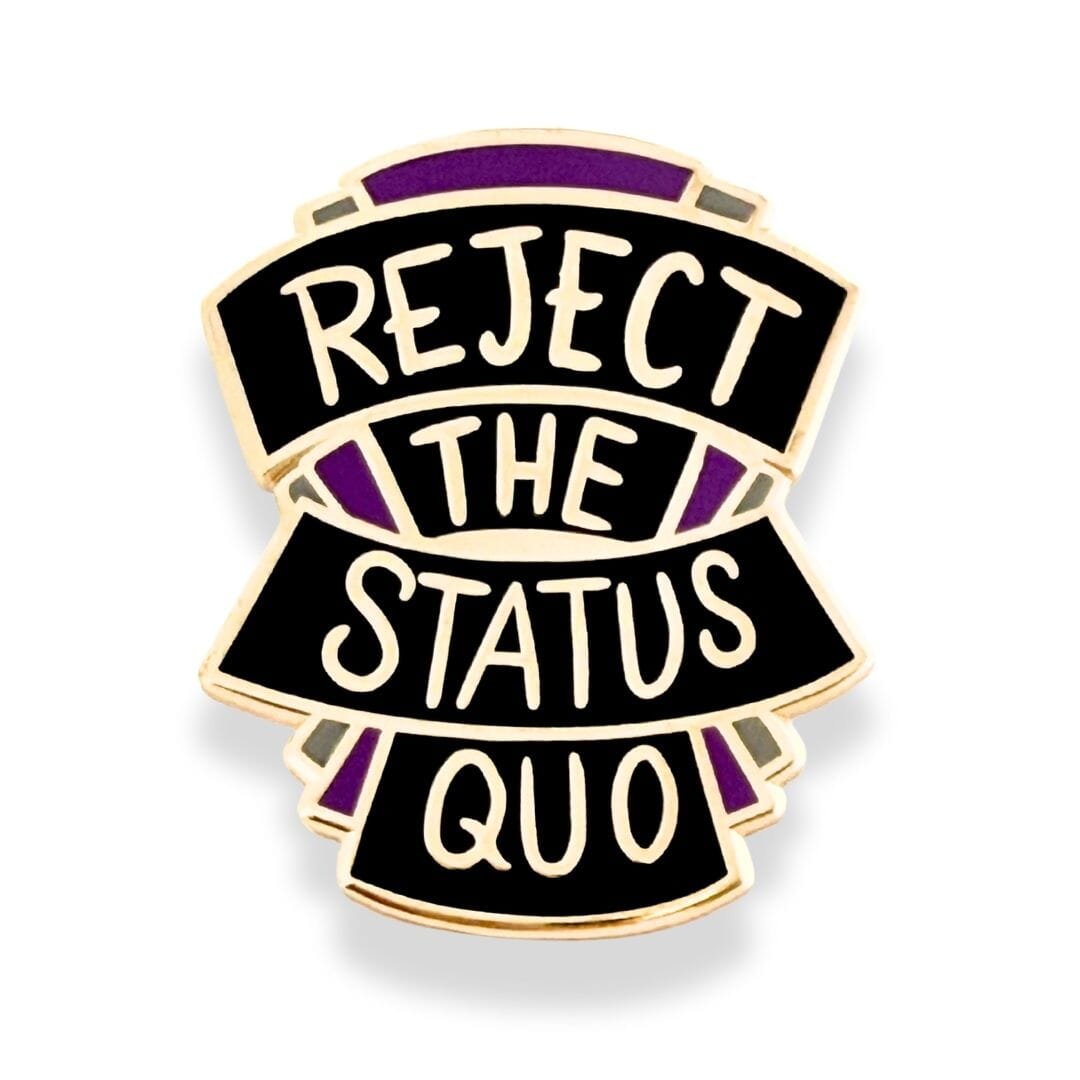 Pin with 'Reject the Status Quo' text on a white background