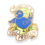 Sounds like a you problem singing bird pin